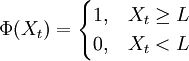 \Phi(X_t)=\begin{cases}1,& X_t \ge L \\0, & X_t<L \end{cases}