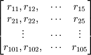\begin{bmatrix}r_{11},r_{12},&\cdots&r_{15}\\r_{21},r_{22},&\cdots&r_{25}\\\vdots&\cdots&\vdots\\r_{101},r_{102},&\cdots&r_{105}\end{bmatrix}