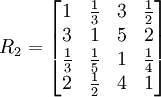 R_2=\begin{bmatrix}1&\frac{1}{3}&3&\frac{1}{2}\\3&1&5&2\\\frac{1}{3}&\frac{1}{5}&1&\frac{1}{4}\\2&\frac{1}{2}&4&1\end{bmatrix}