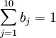 \sum_{j=1}^{10}b_j=1