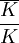 \overline{K}\over K