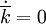 \dot{\overline{k}}=0