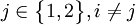 j \in \begin{Bmatrix}1,2\end{Bmatrix},i \ne j