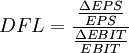 DFL=\frac{\frac{\Delta EPS}{EPS}}{\frac{\Delta EBIT}{EBIT}}