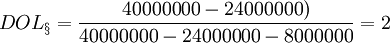 DOL_\S = \frac{40000000-24000000)}{40000000-24000000-8000000} = 2