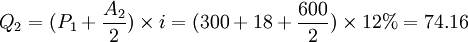 Q_2=(P_1+{\frac{A_2}{2}})\times i=(300+18+{\frac{600}{2}})\times 12%=74.16