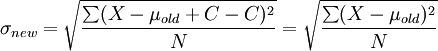 \sigma_{new} = \sqrt{\frac{\sum(X-\mu_{old}+C-C)^2}{N}}=\sqrt{\frac{\sum(X-\mu_{old})^2}{N}}