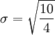 \sigma = \sqrt{\frac{10}{4}}
