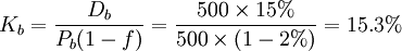 K_b=\frac{D_b}{P_b(1-f)}=\frac{500\times15%}{500\times(1-2%)}=15.3%