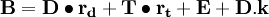 \mathbf{B=D\bullet r_d+T\bullet r_t+E+D.k}