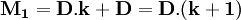 \mathbf{M_1=D.k+D=D.(k+1)}