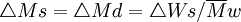 \triangle Ms=\triangle Md=\triangle Ws / \overline{M}w