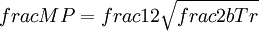 frac{M}{P}=frac{1}{2}\sqrt{frac{2bT}{r}}