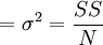 =\sigma^2=\frac{SS}{N}
