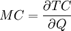 MC=\frac{\partial TC}{\partial Q}