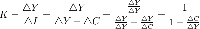 K=\frac{\triangle{Y}}{\triangle{I}}=\frac{\triangle{Y}}{\triangle{Y}-\triangle{C}}=\frac{\frac{\triangle{Y}}{\triangle{Y}}}{\frac{\triangle{Y}}{\triangle{Y}}-\frac{\triangle{Y}}{\triangle{C}}}=\frac{1}{1-\frac{\triangle{C}}{\triangle{Y}}}