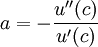 a=-\frac{u''(c)}{u'(c)}