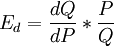 E_d=\frac{dQ}{dP}*\frac{P}{Q}