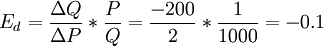 E_d=\frac{\Delta Q}{\Delta P}*\frac{P}{Q}=\frac{-200}{2}*\frac{1}{1000}=-0.1