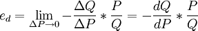 e_d=\lim_{\Delta P \to 0}-\frac{\Delta Q}{\Delta P} * \frac{P}{Q}=-\frac{dQ}{dP}*\frac{P}{Q}