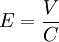 E=\frac{V}{C}