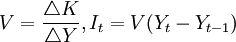 V=\frac{\triangle K}{\triangle Y},I_t=V(Y_t-Y_{t-1})