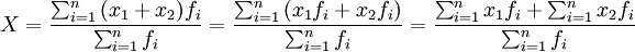 X=\frac{\sum_{i=1}^n{(x_1+x_2)}f_i}{\sum_{i=1}^nf_i}=\frac{\sum_{i=1}^n{(x_1f_i+x_2f_i)}}{\sum_{i=1}^nf_i}=\frac{\sum_{i=1}^nx_1f_i+\sum_{i=1}^nx_2f_i}{\sum_{i=1}^nf_i}
