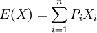E(X)=\sum_{i=1}^nP_{i}X_{i}