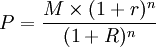 P=\frac{M\times(1+r)^n}{(1+R)^n}