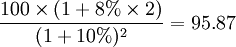 \frac{100\times(1+8%\times 2)}{(1+10%)^2}=95.87