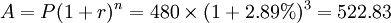 A=P(1+r)^n=480\times(1+2.89%)^3=522.83