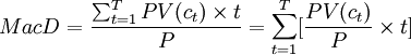 MacD=\frac{\sum_{t=1}^T PV(c_t)\times t}{P}=\sum_{t=1}^T[\frac{PV(c_t)}{P}\times t]