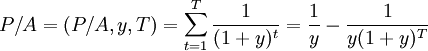P/A=(P/A,y,T)=\sum_{t=1}^T\frac{1}{(1+y)^t}=\frac{1}{y} -\frac{1}{y(1+y)^T}