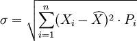 \sigma	=\sqrt{\sum_{i=1}^n (X_i-\widehat{X})^2\cdot  P_i}