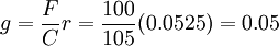 g=\frac{F}{C}r=\frac{100}{105}(0.0525)=0.05