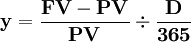 \mathbf{y=\frac{FV-PV}{PV}\div\frac{D}{365}}