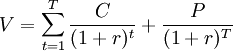 V= \sum_{t=1}^T\frac{C}{(1+r)^t}+\frac{P}{(1+r)^T}