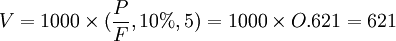 V=1 000 \times (\frac{P}{F}, 10%, 5)=1 000 \times O.621=621