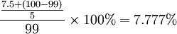 \frac{\frac{7.5+(100-99)}{5}}{99}\times100%=7.777%