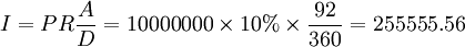 I=PR\frac{A}{D}=10000000\times10%\times\frac{92}{360}=255555.56