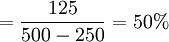 =\frac{125}{500-250}=50%