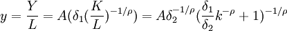 y=\frac{Y}{L}=A(\delta_1(\frac{K}{L})^{-1/\rho})=A\delta_2^{-1/\rho}(\frac{\delta_1}{\delta_2}k^{-\rho}+1)^{-1/\rho}