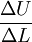\frac{\Delta{U}}{\Delta{L}}