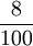 \frac{8}{100}