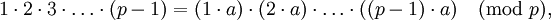 1 \cdot 2 \cdot 3 \cdot \dots \cdot (p-1) = (1 \cdot a)\cdot(2 \cdot a)\cdot\dots\cdot ((p-1) \cdot a) \pmod{ p},