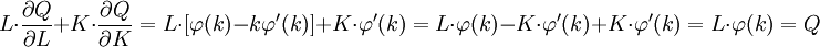 L \cdot {\partial Q \over {\partial L}} + K \cdot {{\partial Q } \over {\partial K}}  = L \cdot [\varphi (k) - k \varphi ^\prime (k)] + K \cdot \varphi ^\prime (k)  = L \cdot \varphi (k) - K \cdot \varphi ^\prime (k) + K \cdot \varphi ^\prime (k) = L \cdot \varphi (k) = Q
