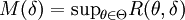 M(\delta)={\sup}_{\theta\in\Theta}R(\theta,\delta)
