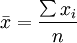 \bar{x}=\frac{\sum x_i}{n}
