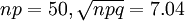 np=50,\sqrt{npq}=7.04