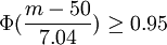 \Phi(\frac{m-50}{7.04})\ge0.95